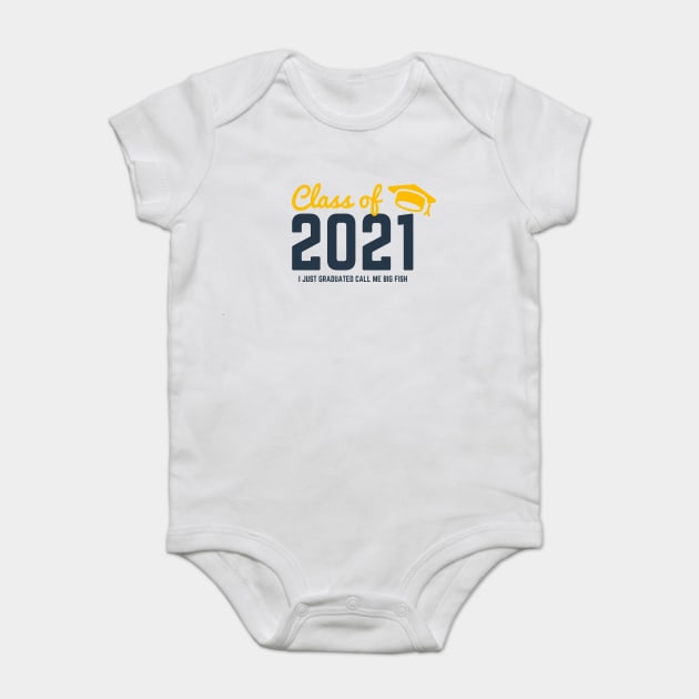 Class of 2021 I just graduated honey call me big fish Baby Bodysuit by Tshirtiz